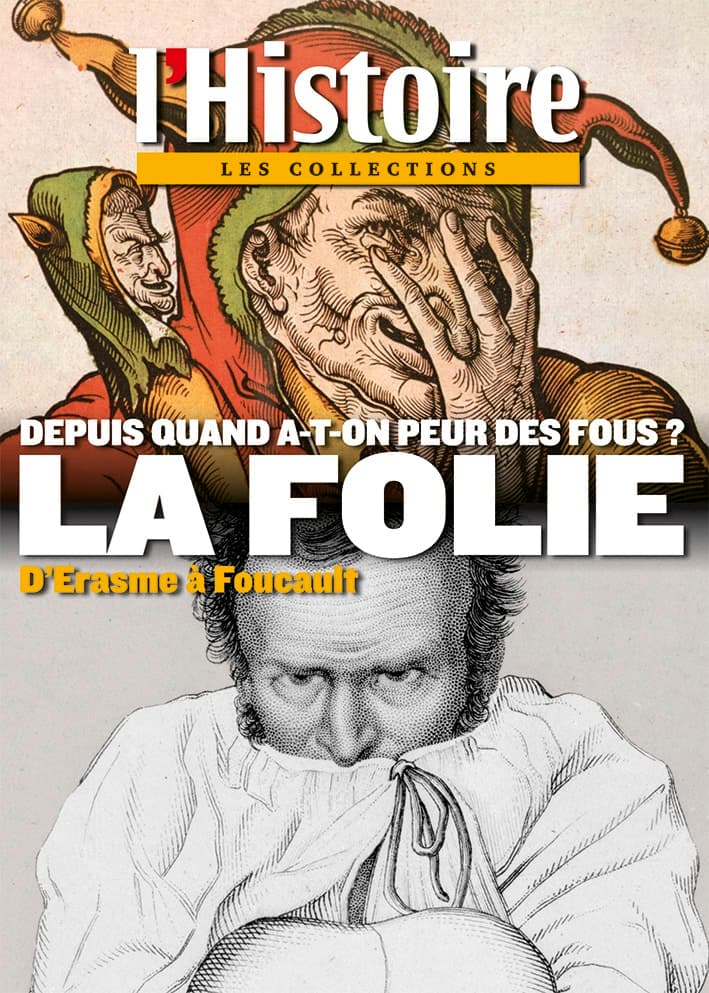 La folie d&rsquo;Érasme à Foucault. Depuis quand a-t-on peur des fous ?