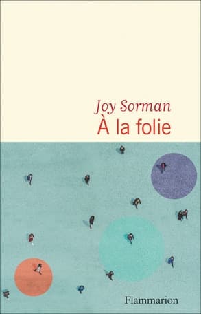 Réflexions partiales sur A la folie de Joy Sorman [Valérie Korn]