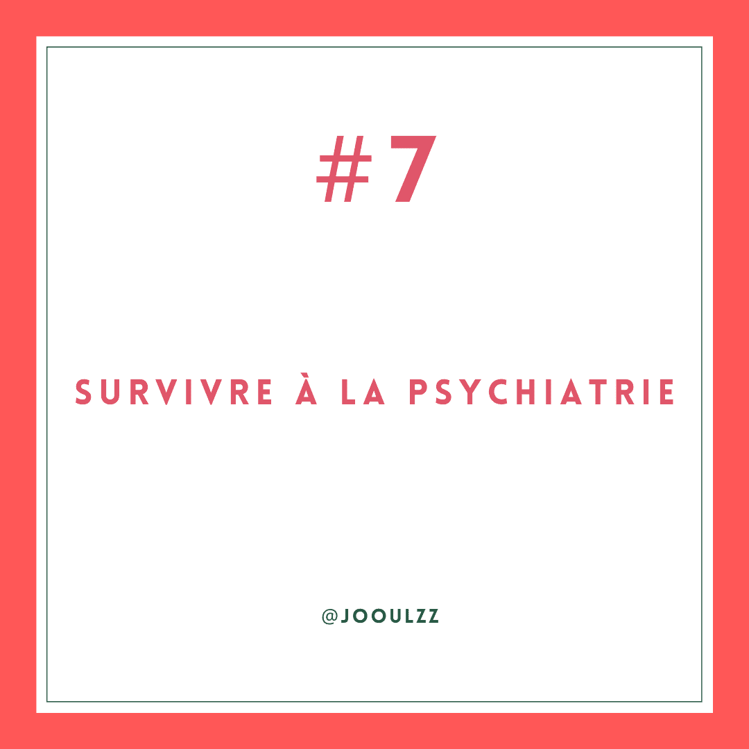 Survivre à la psychiatrie #7