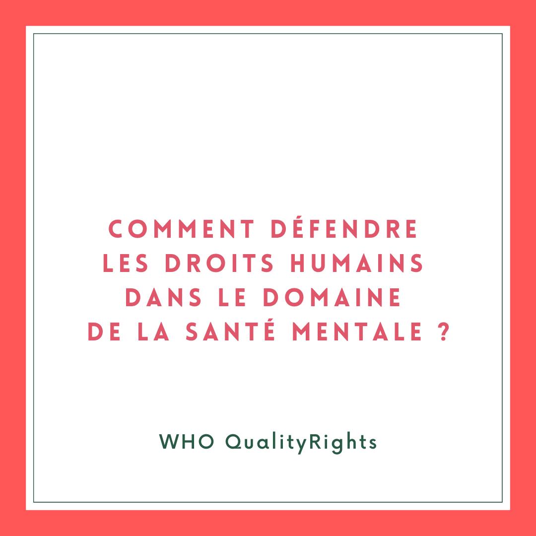 Comment défendre les droits humains dans le domaine de la santé mentale ? [QualityRights]