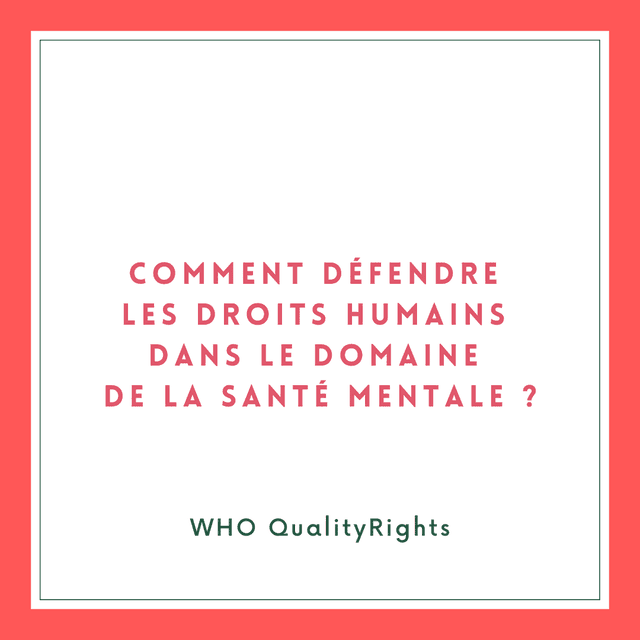 Comment défendre les droits humains dans le domaine de la santé mentale ?