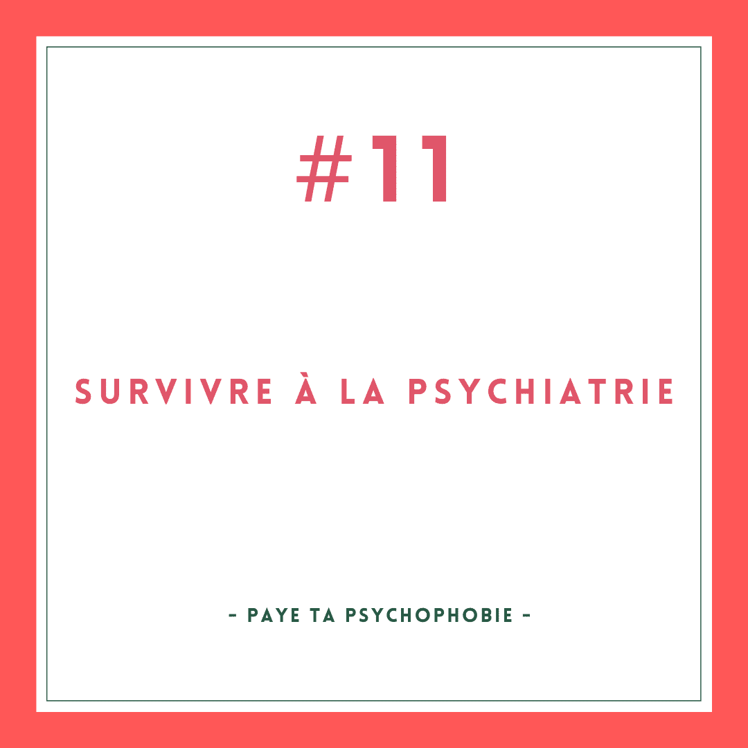 Survivre à la psychiatrie #11 [Paye ta Psychophobie]