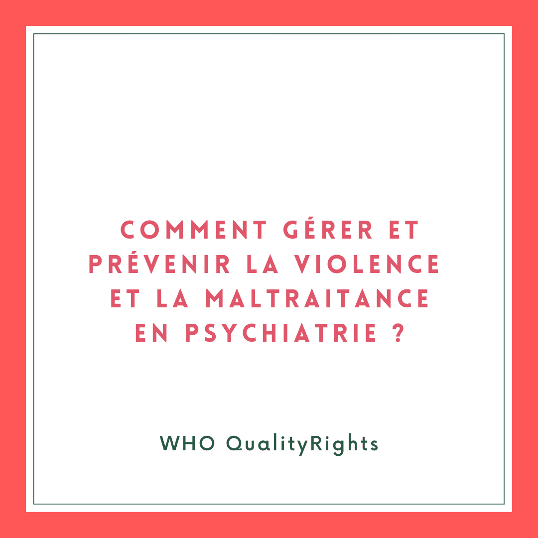 Comment gérer et prévenir la violence et la maltraitance en psychiatrie ? [QualityRights]