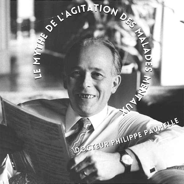 Le mythe de l'agitation des malades mentaux - Philippe Paumelle