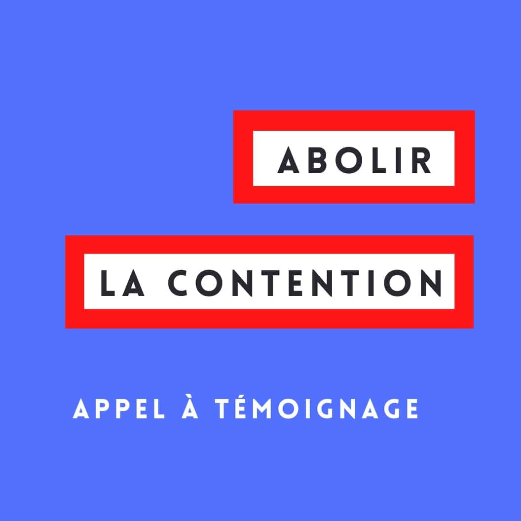 Appel à témoignage : Abolir la contention
